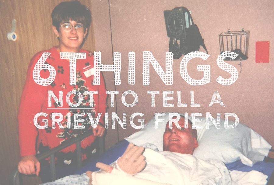 6 Things Not to Tell a Grieving Friend