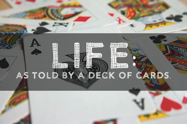 Life: As Told by a Deck of Cards